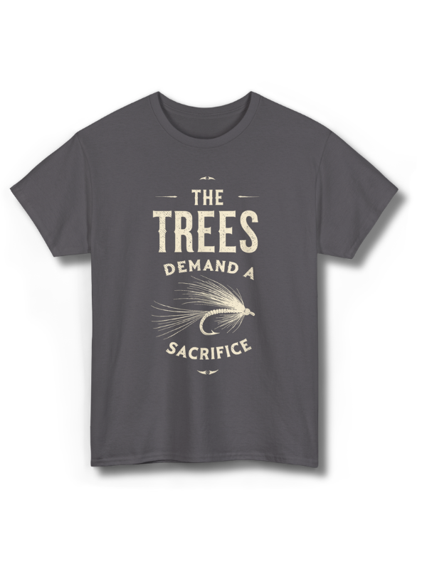 T-Shirt — “The Trees Demand a Sacrifice” Vintage Fly Fishing Graphic Tee